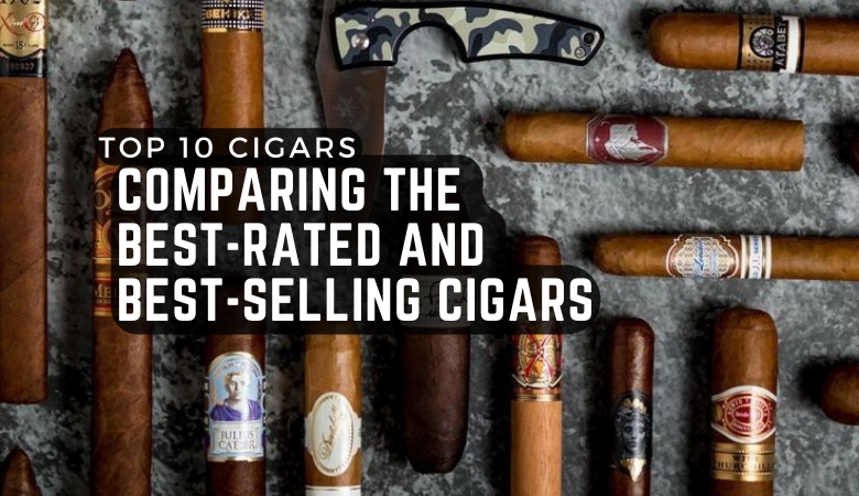 Top 10 Cigars: Comparing the Best-Rated and Best-Selling Cigars