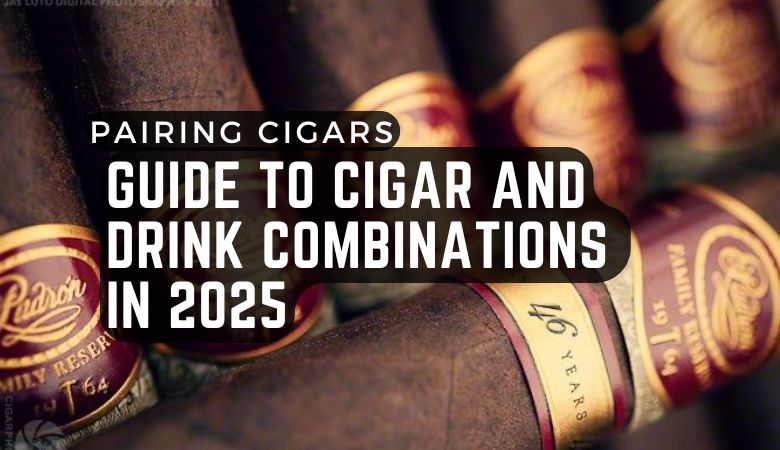 Pairing Cigars: The Ultimate Guide to Cigar and Drink Combinations in 2025