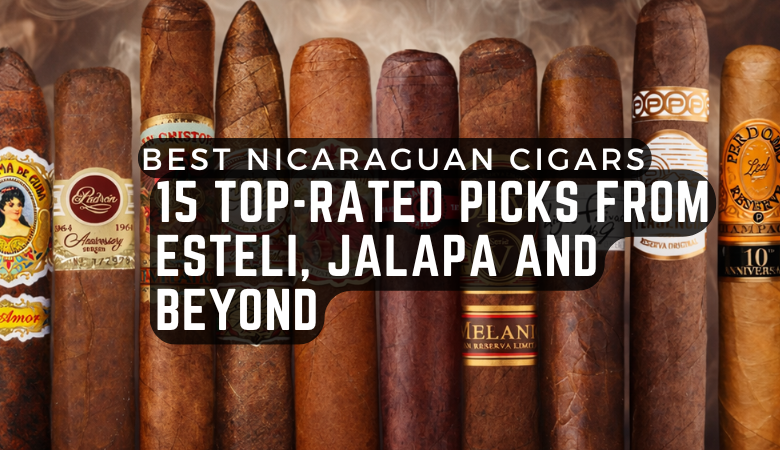 Best Nicaraguan Cigars in 2026: 15 Top-Rated Picks From Esteli, Jalapa and Beyond
