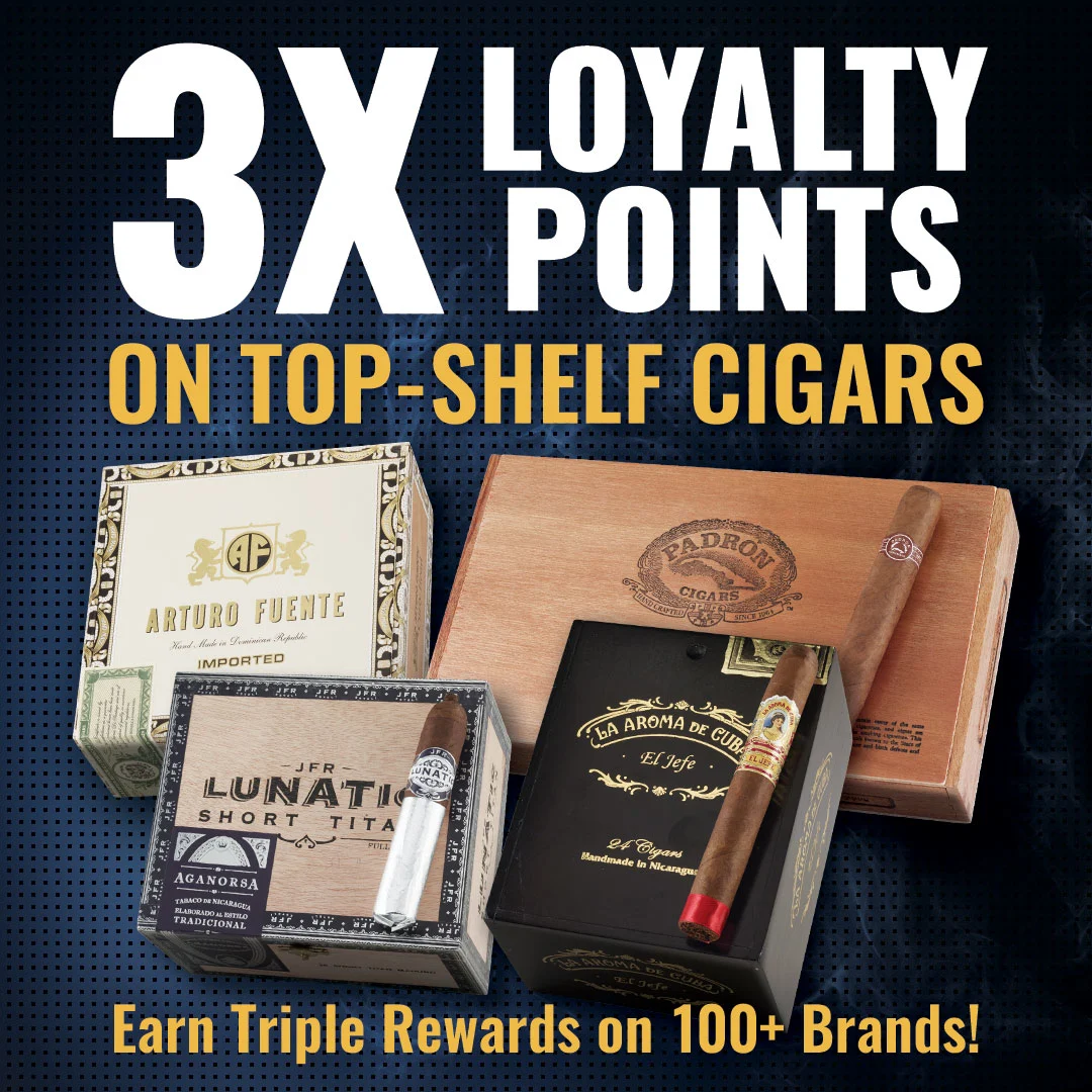 Big Names, Bigger Rewards: 3X LOYALTY POINTS!  Ashton, Liga, LFD, Davidoff, Padron, Arturo Fuente and more. Shop now!